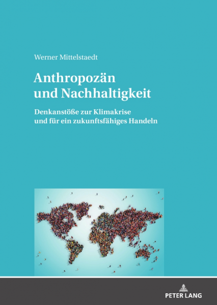 Anthropozän und Nachhaltigkeit. Denkanstöße zur Klimakrise und für ein zukunftsfähiges Handeln.